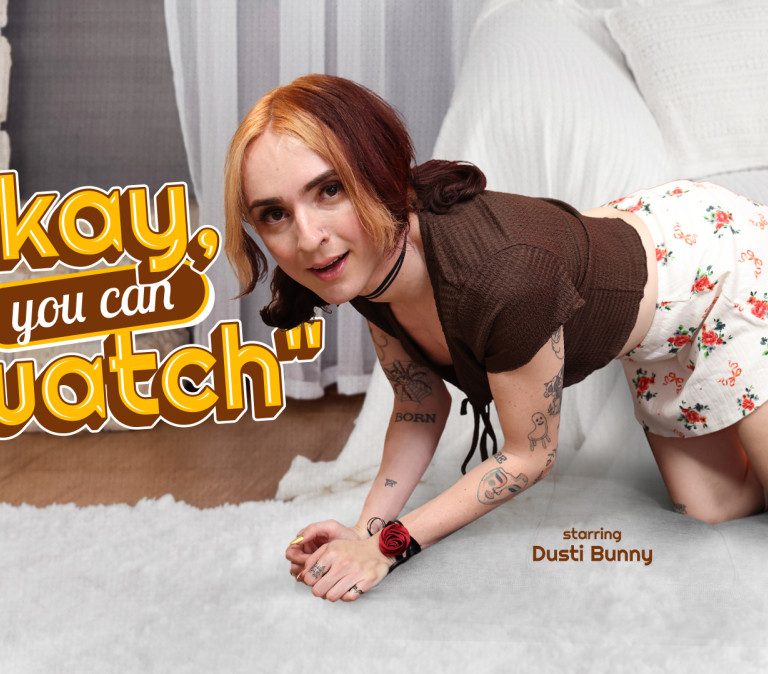 Dusti Bunni – Okay You Can Watch!